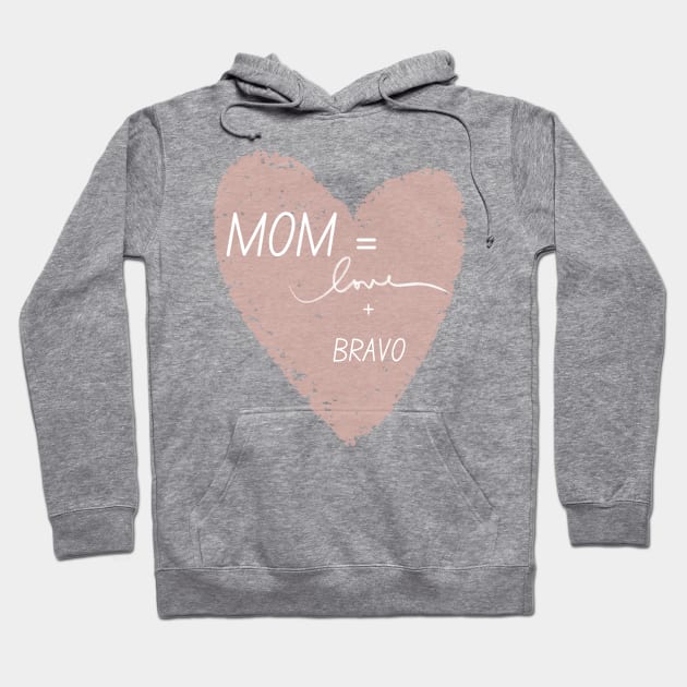 Moms = Love + Bravo Hoodie by Mixing with Mani